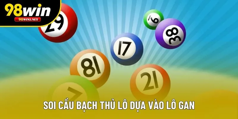 Soi cầu bạch thủ lô dựa trên lô gan
